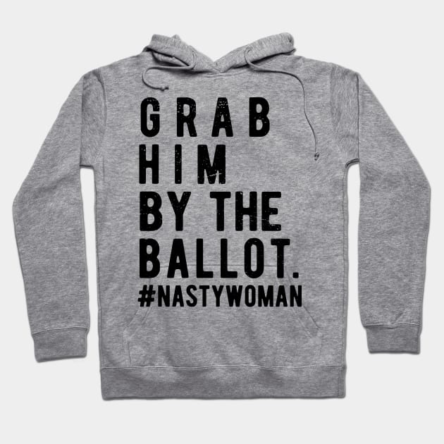 Grab Him By The Ballot ballot nasty woman Hoodie by Gaming champion